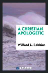 9780649035496 - Wilford L. Robbins: A Christian Apologetic - Book