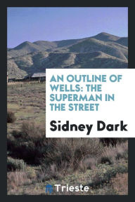 An Outline of Wells: The Superman in the Street - Sidney Dark