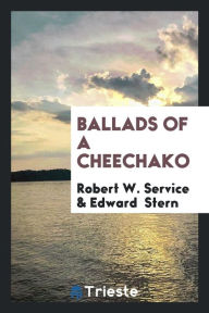 Ballads of a Cheechako - Robert W. Service
