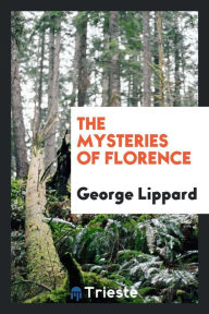 The mysteries of Florence - George Lippard