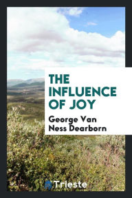 The influence of joy - George Van Ness Dearborn