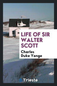 Life of Sir Walter Scott - Charles Duke Yonge