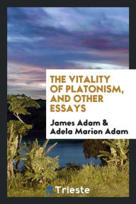 The vitality of Platonism, and other essays - James Adam