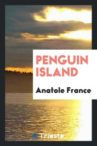 Penguin island - Anatole France