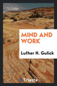 Mind and work - Luther H. Gulick