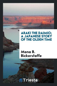 Araki the daimio; a Japanese story of the olden time - Mona B. Bickerstaffe