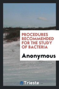 Procedures recommended for the study of bacteria - Anonymous