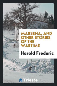 Marsena, and other stories of the wartime - Harold Frederic