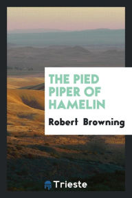 The Pied Piper of Hamelin - Robert Browning