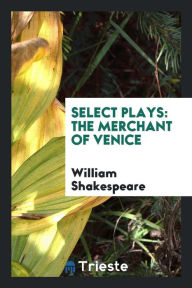 Select Plays: The Merchant of Venice - William Shakespeare