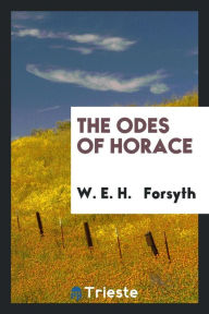 The Odes of Horace - W. E. H. Forsyth