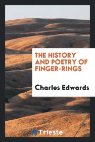 The History and Poetry of Finger-Rings - Charles Edwards