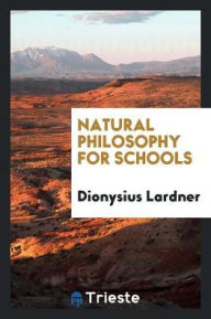 Natural Philosophy for Schools - Dionysius Lardner