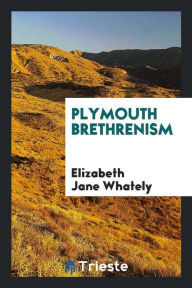 Plymouth Brethrenism - Elizabeth Jane Whately