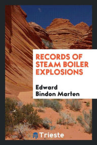 Records of Steam Boiler Explosions - Edward Bindon Marten