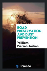 Road Preservation and Dust Prevention - William Pierson Judson