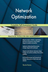 Network Optimization Complete Self-Assessment Guide