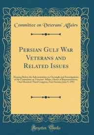 Persian Gulf War Veterans and Related Issues: Hearing Before the Subcommittee on Oversight and Investigations of the Committee on Veterans' Affairs, H