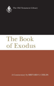 The Book of Exodus (1974): A Critical, Theological Commentary Brevard S. Childs Author