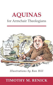Aquinas For Armchair Theologians Timothy M. Renick Author