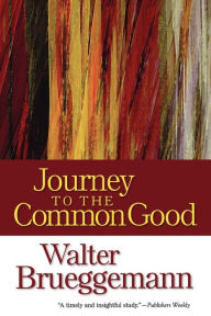 Journey To The Common Good Walter Brueggemann Author