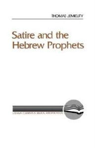 Satire and the Hebrew Prophets Thomas J. Jemielity Author