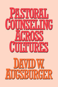 Pastoral Counseling Across Cultures David W. Augsburger Author