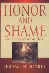 Honor and Shame in the Gospel of Matthew Jerome H. Neyrey Author