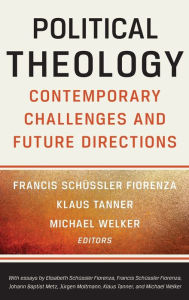 Political Theology: Contemporary Challenges and Future Directions Francis Sch ssler Fiorenza Editor