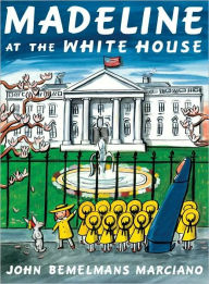 Madeline at the White House John Bemelmans Marciano Author