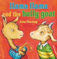 Llama Llama and the Bully Goat Anna Dewdney Author