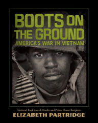 Boots on the Ground: America's War in Vietnam Elizabeth Partridge Author