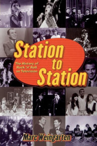 Station To Station: The Secret History of Rock & Roll on Television Marc Weingarten Author