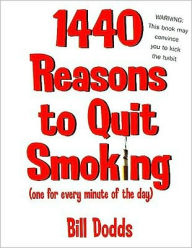 1,440 Reasons to Quit Smoking: One for Every Minute of the Day... and Night - Bill Dodds