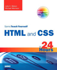 Sams Teach Yourself HTML and CSS in 24 Hours (Includes New HTML 5 Coverage)