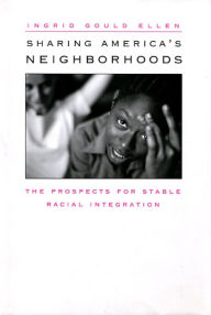 Sharing America's Neighborhoods: The Prospects for Stable Racial Integration Ingrid Gould Ellen Author