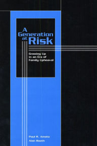 A Generation at Risk: Growing Up in an Era of Family Upheaval Paul R. Amato Author