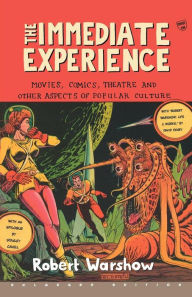 The Immediate Experience: Movies, Comics, Theatre, and Other Aspects of Popular Culture Robert Warshow Author