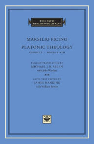 Platonic Theology, Volume 2: Books V-VIII Marsilio Ficino Author