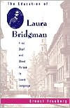 The Education of Laura Bridgman: First Deaf and Blind Person to Learn Language Ernest Freeberg Author