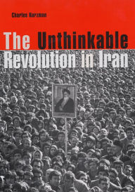 The Unthinkable Revolution in Iran Charles Kurzman Author