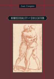 Homosexuality and Civilization Louis Crompton Author