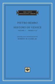 History of Venice, Volume 1: Books I-IV Pietro Bembo Author