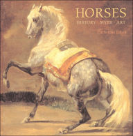 Horses: History, Myth, Art Catherine Johns Author