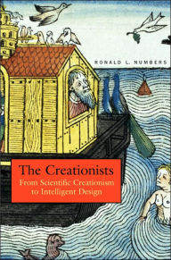 The Creationists: From Scientific Creationism to Intelligent Design, Expanded Edition Ronald L. Numbers Author