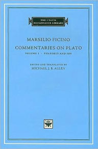 Commentaries on Plato, Volume 1: Phaedrus and Ion Marsilio Ficino Author