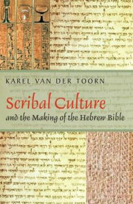 Scribal Culture and the Making of the Hebrew Bible Karel van der Toorn Author
