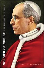 Soldier of Christ: The Life of Pope Pius XII Robert A. Ventresca Author