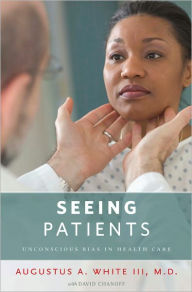 Seeing Patients: Unconscious Bias in Health Care Augustus A. White III, M.D. Author
