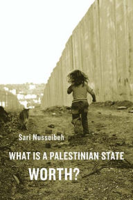 What Is a Palestinian State Worth? Sari Nusseibeh Author
